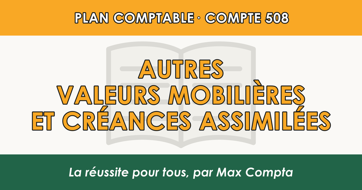 Compte 508 Autres valeurs mobilieres et creances assimilees - PCG classe 5 comptes financiers - écriture comptable