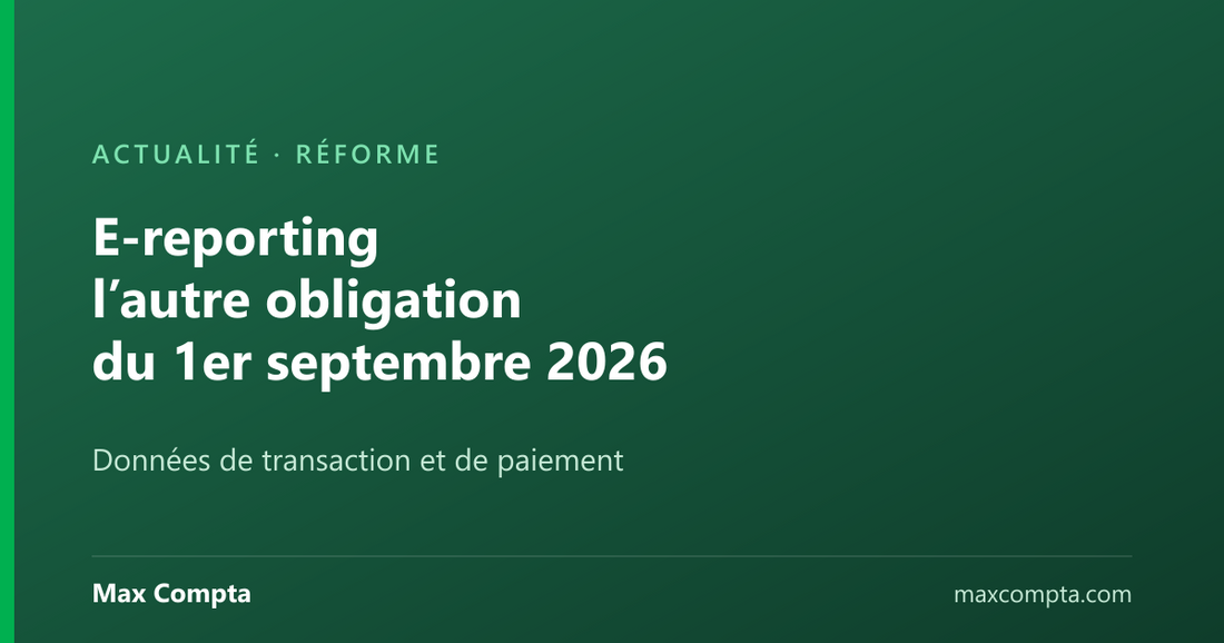 E-reporting, l’autre obligation du 1er septembre 2026, Max Compta