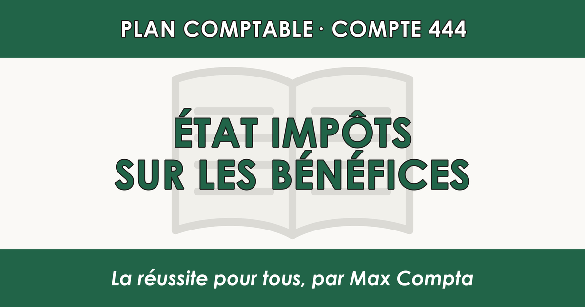 Compte 444 Etat - Impots sur les benefices - PCG classe 4 comptes de tiers - écriture comptable