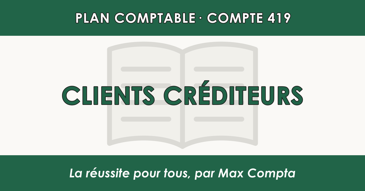 Compte 419 Clients crediteurs - plan comptable général PCG classe 4 comptes de tiers - écriture comptable solde créditeur