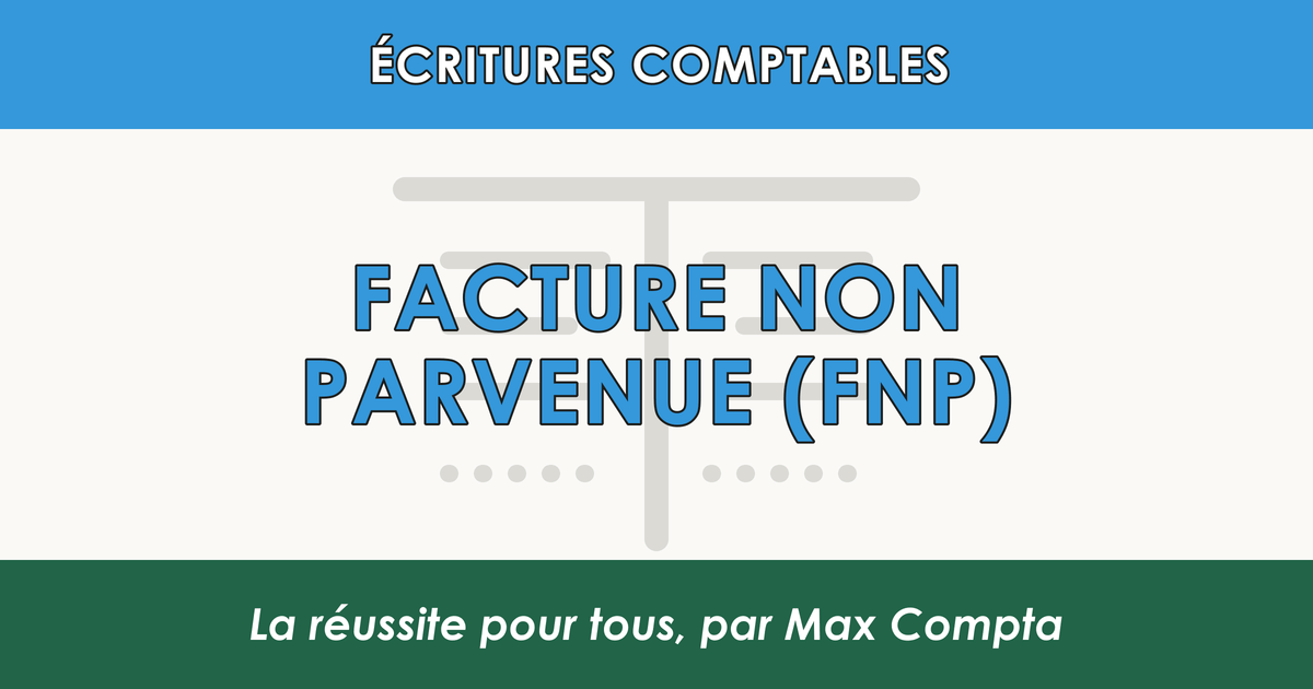 Facture non parvenue (FNP) : écriture, extourne et exemple - Max Compta