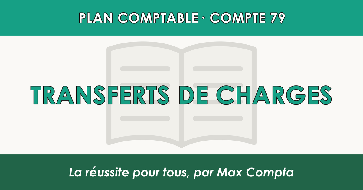 Compte 79 Transferts de charges - plan comptable général PCG classe 7 produits - écriture comptable crédité, solde créditeur