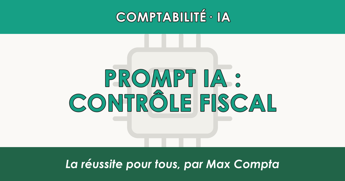 Prompt ChatGPT contrôle fiscal : préparation complète - Max Compta