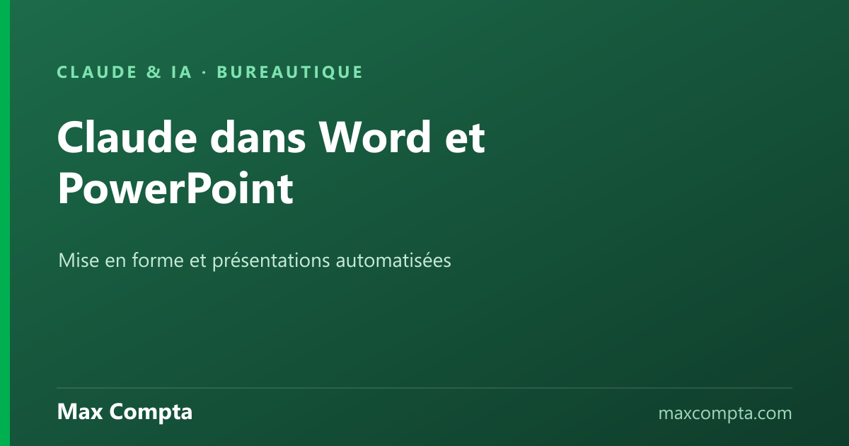 Claude dans Word et PowerPoint : mise en forme et présentations - Max Compta