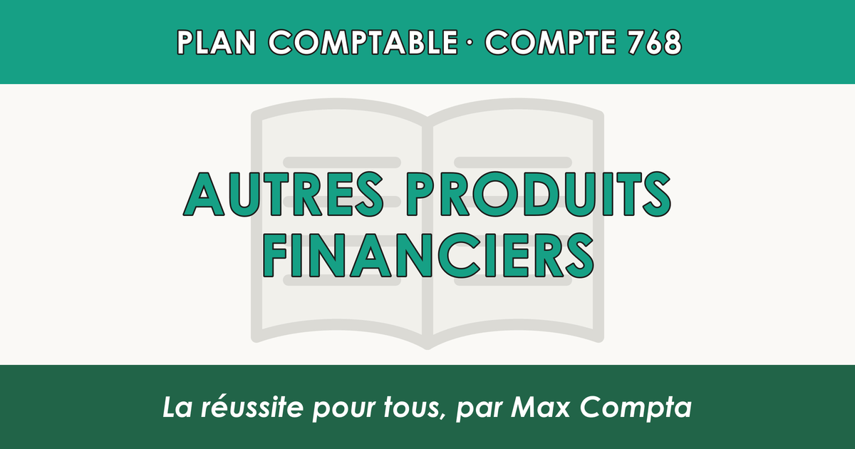 Compte 768 Autres produits financiers - PCG classe 7 produits - écriture comptable