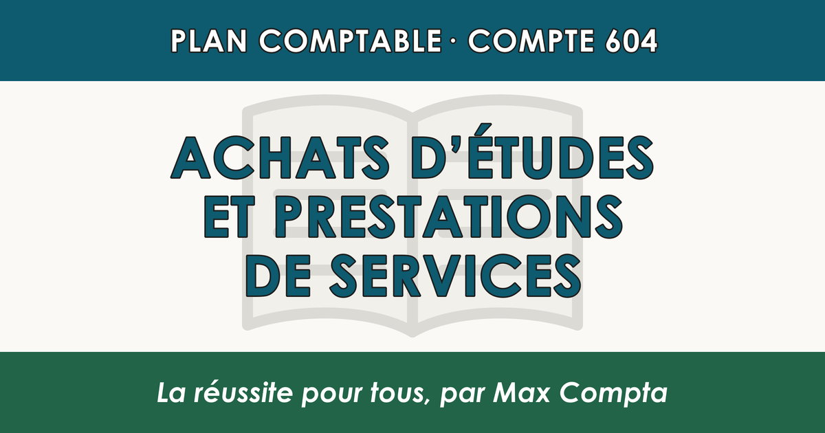 Compte 604 Achats d'etudes et prestations de services - PCG classe 6 charges - écriture comptable