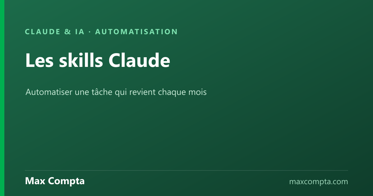 Les skills de Claude : automatiser une tâche mensuelle - Max Compta
