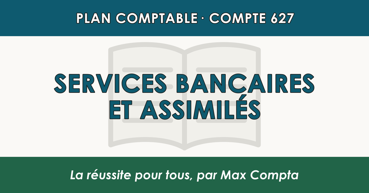 Compte 627 Services bancaires et assimiles - PCG classe 6 charges - écriture comptable