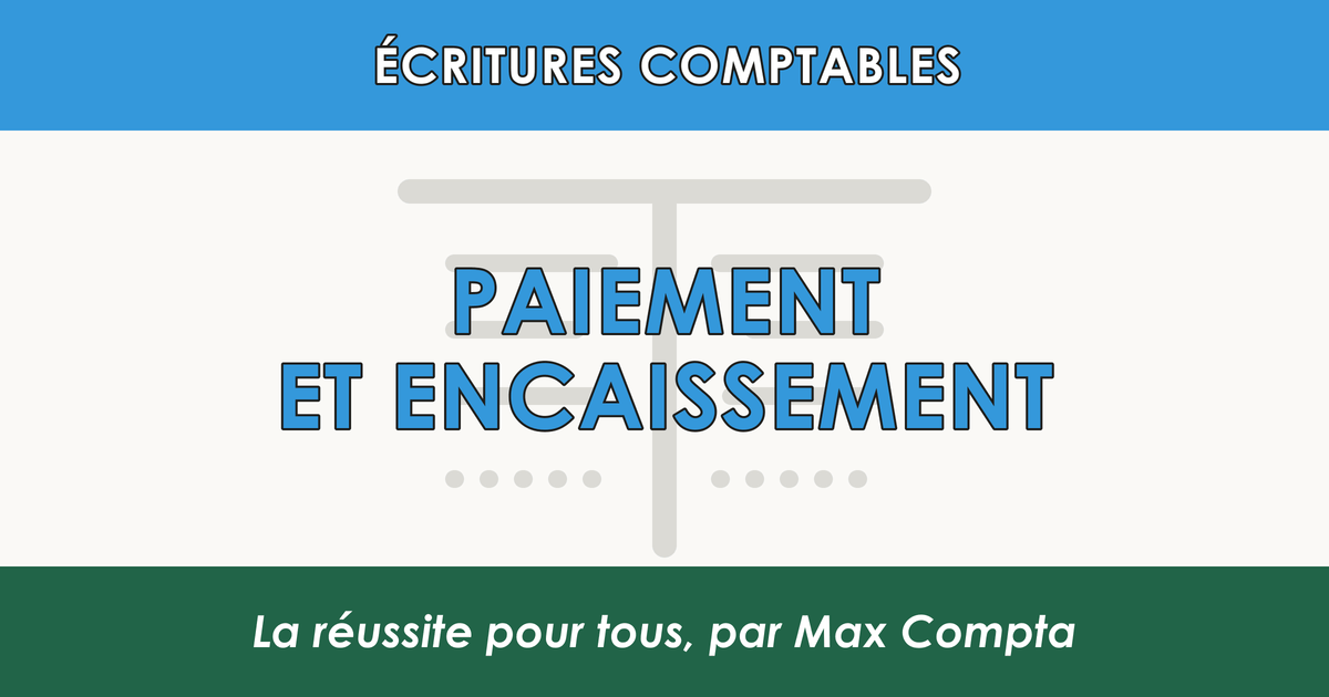 Ecriture comptable paiement encaissement 401 512 - Max Compta