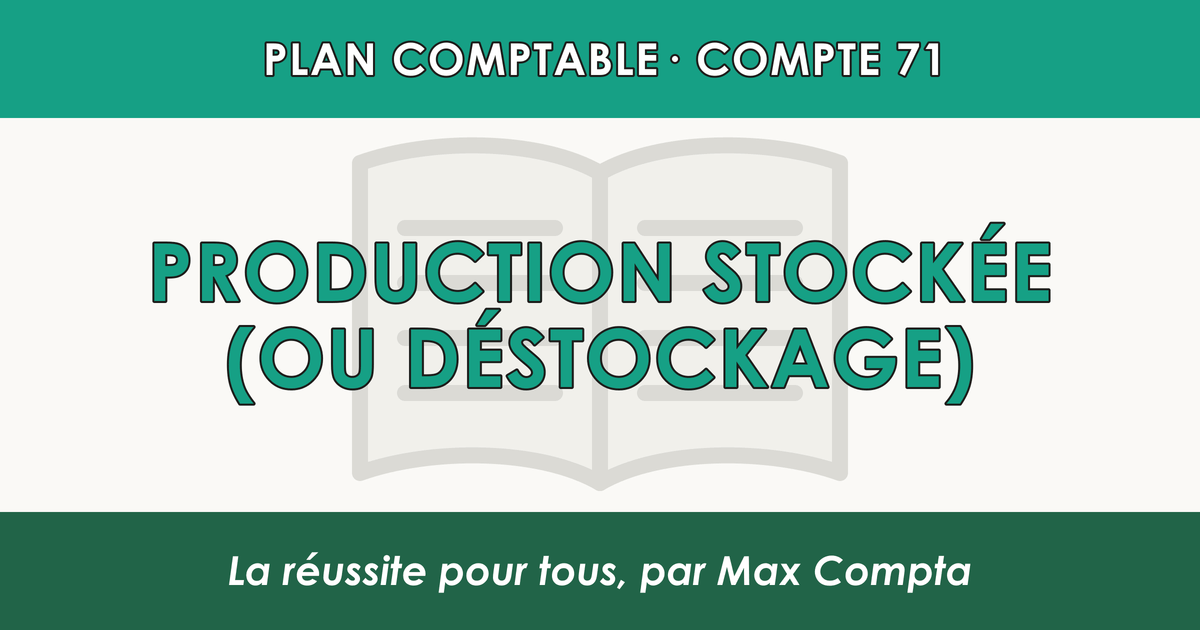 Compte 71 Production stockee (ou destockage) - PCG classe 7 produits - écriture comptable