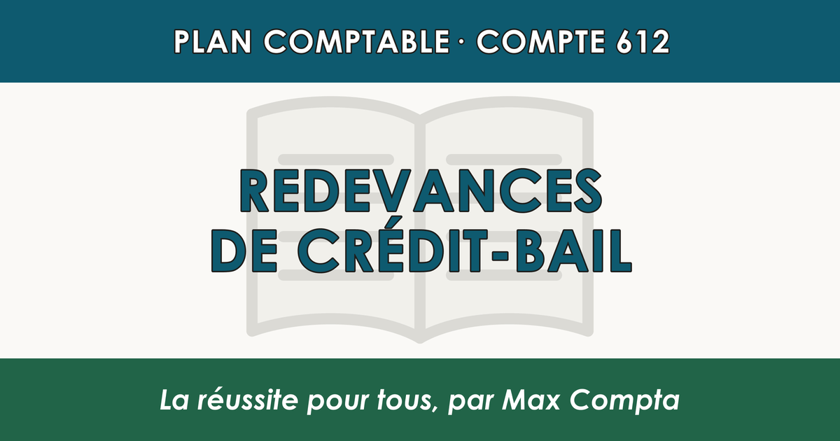 Compte 612 Redevances de credit-bail - PCG classe 6 charges - écriture comptable