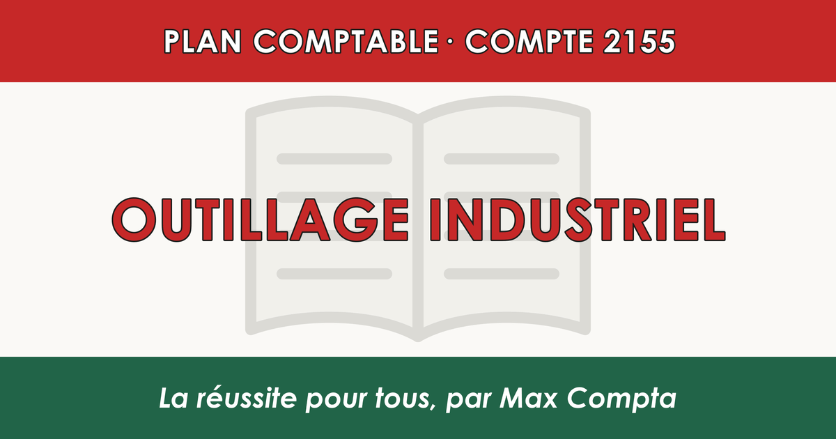 Compte 2155 Outillage industriel - plan comptable général PCG classe 2 immobilisations - écriture comptable solde débiteur