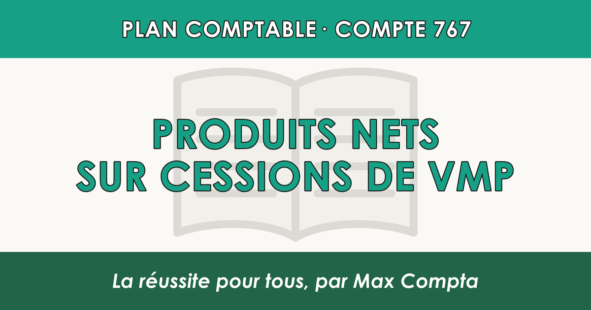 Compte 767 Produits nets sur cessions de VMP - PCG classe 7 produits - écriture comptable