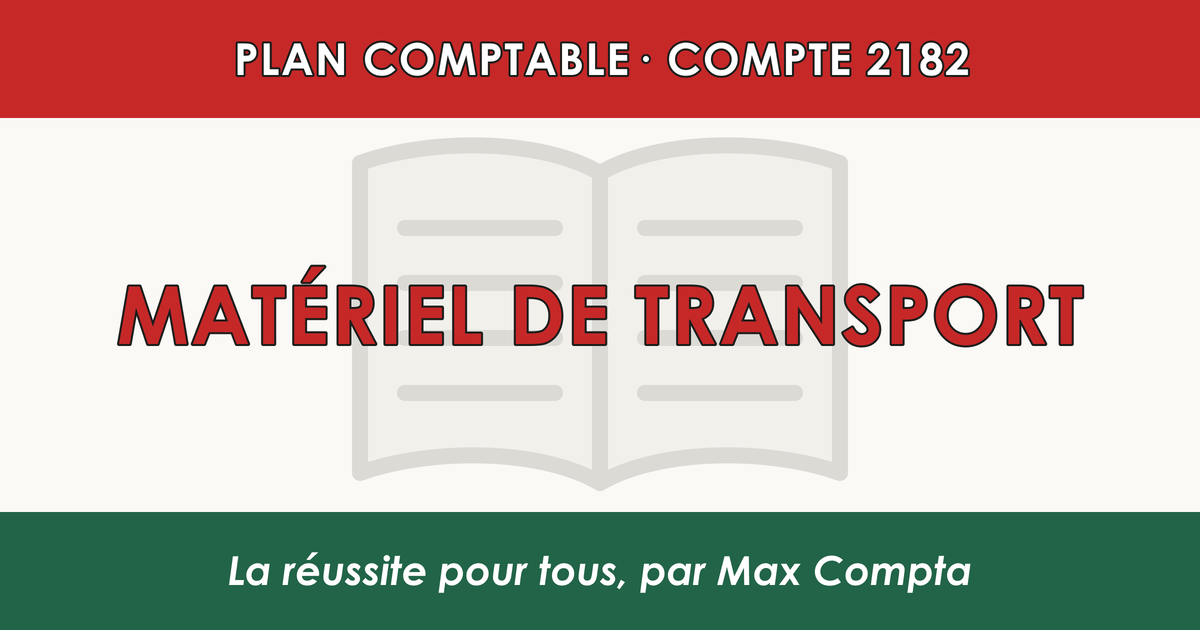 Compte 2182 Materiel de transport - plan comptable général PCG classe 2 immobilisations - écriture comptable solde débiteur