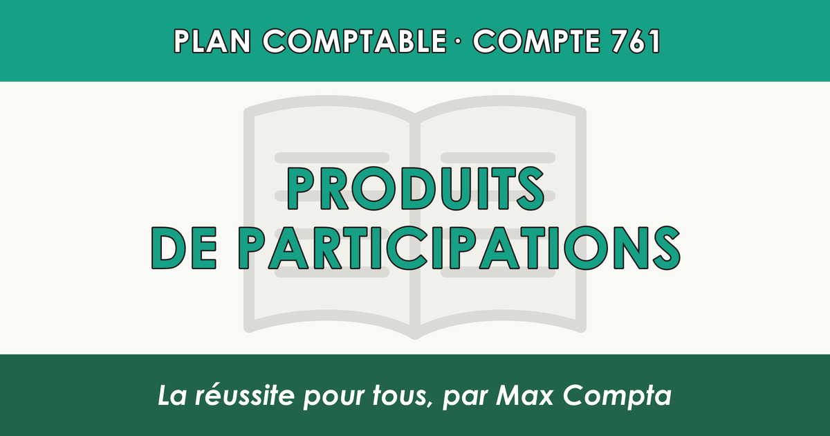 Compte 761 Produits de participations - PCG classe 7 produits - écriture comptable