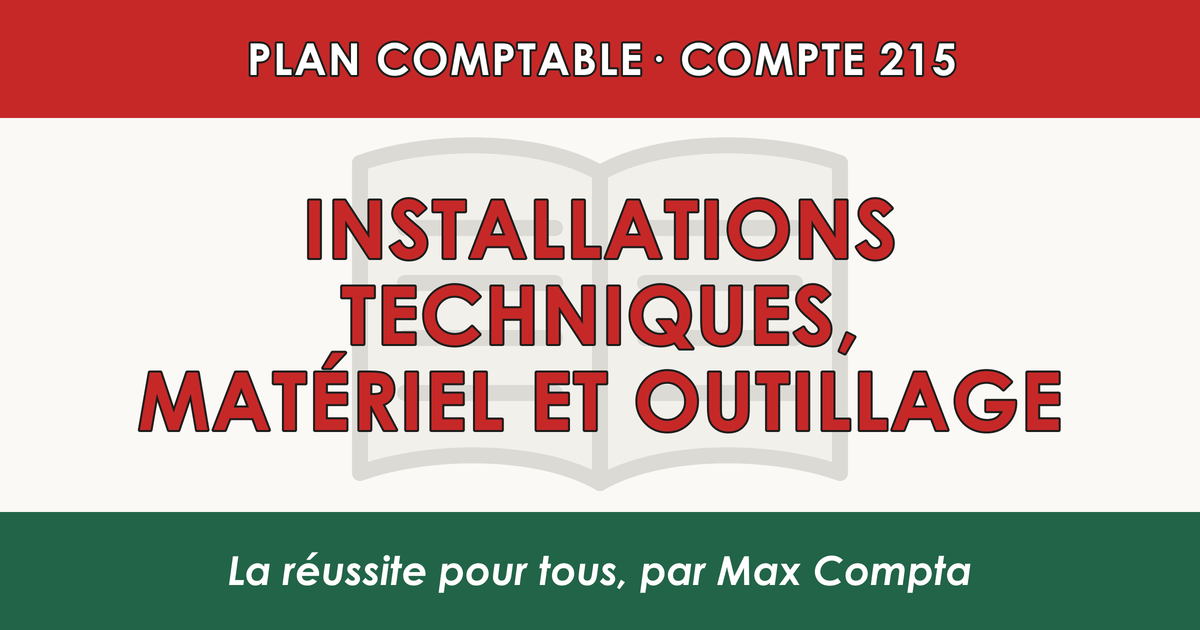 Compte 215 Installations techniques, materiel et outillage - PCG classe 2 immobilisations - écriture comptable