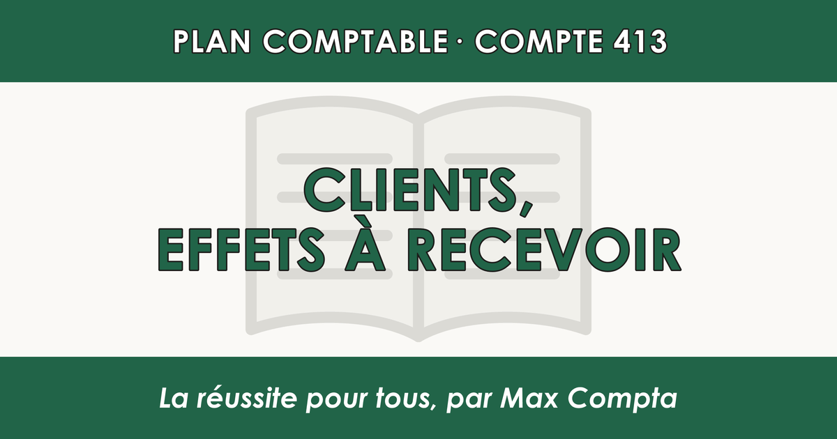 Compte 413 Clients - Effets a recevoir - PCG classe 4 comptes de tiers - écriture comptable