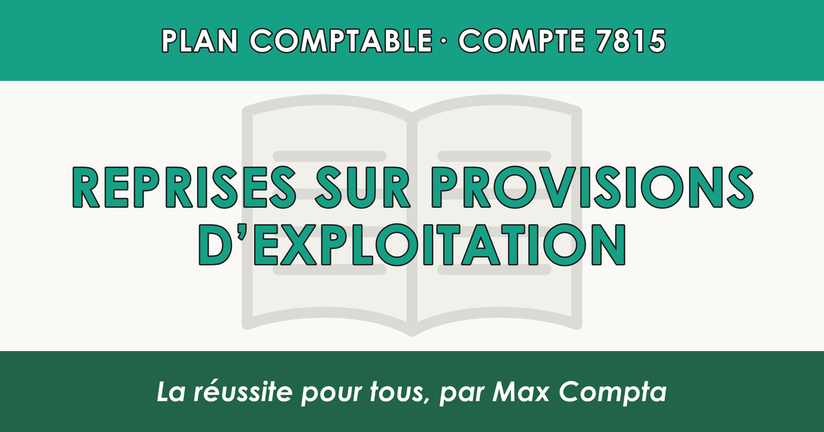 Compte 7815 Reprises sur provisions d'exploitation - PCG classe 7 produits - écriture comptable