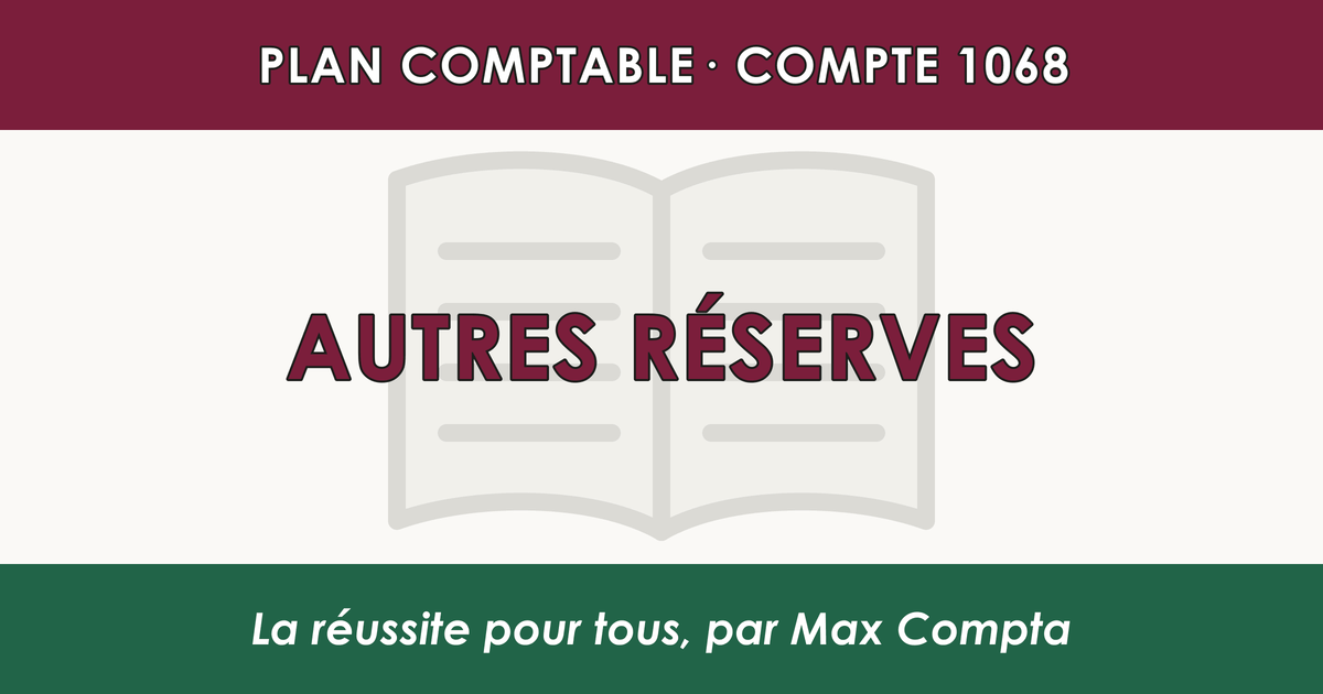 Compte 1068 Autres reserves - plan comptable général PCG classe 1 comptes de capitaux - écriture comptable solde créditeur