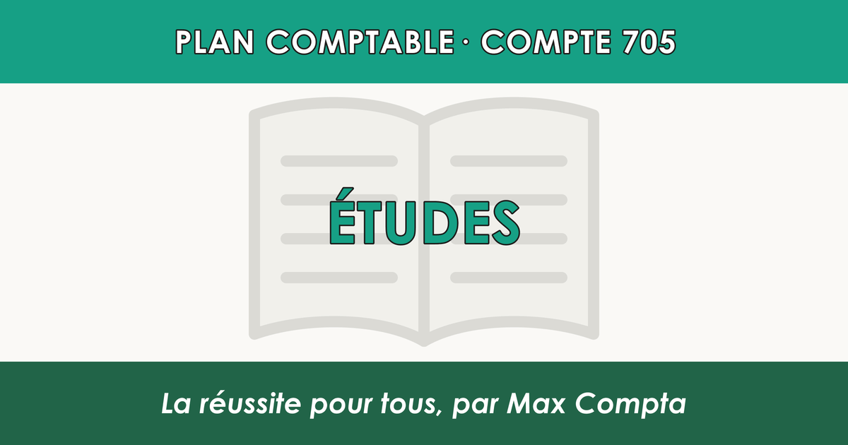 Compte 705 Etudes - plan comptable général PCG classe 7 produits - écriture comptable crédité, solde créditeur