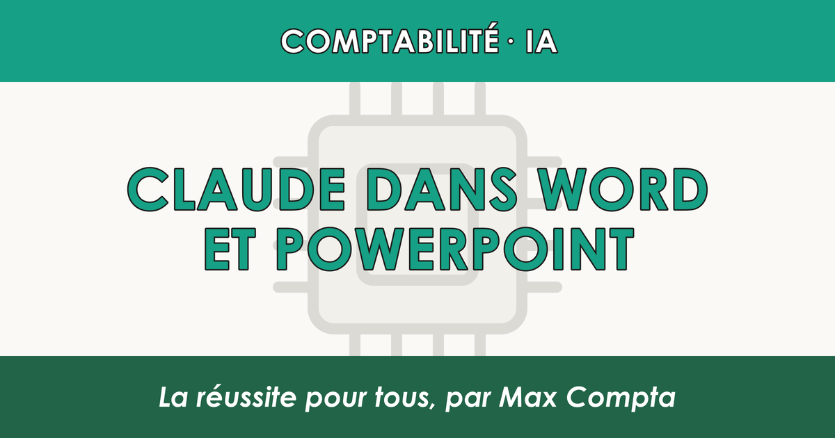 Claude dans Word et PowerPoint : mise en forme et présentations - Max Compta