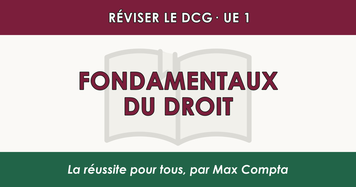 Comment réviser le DCG UE 1 Fondamentaux du Droit - Méthode de révision Max Compta