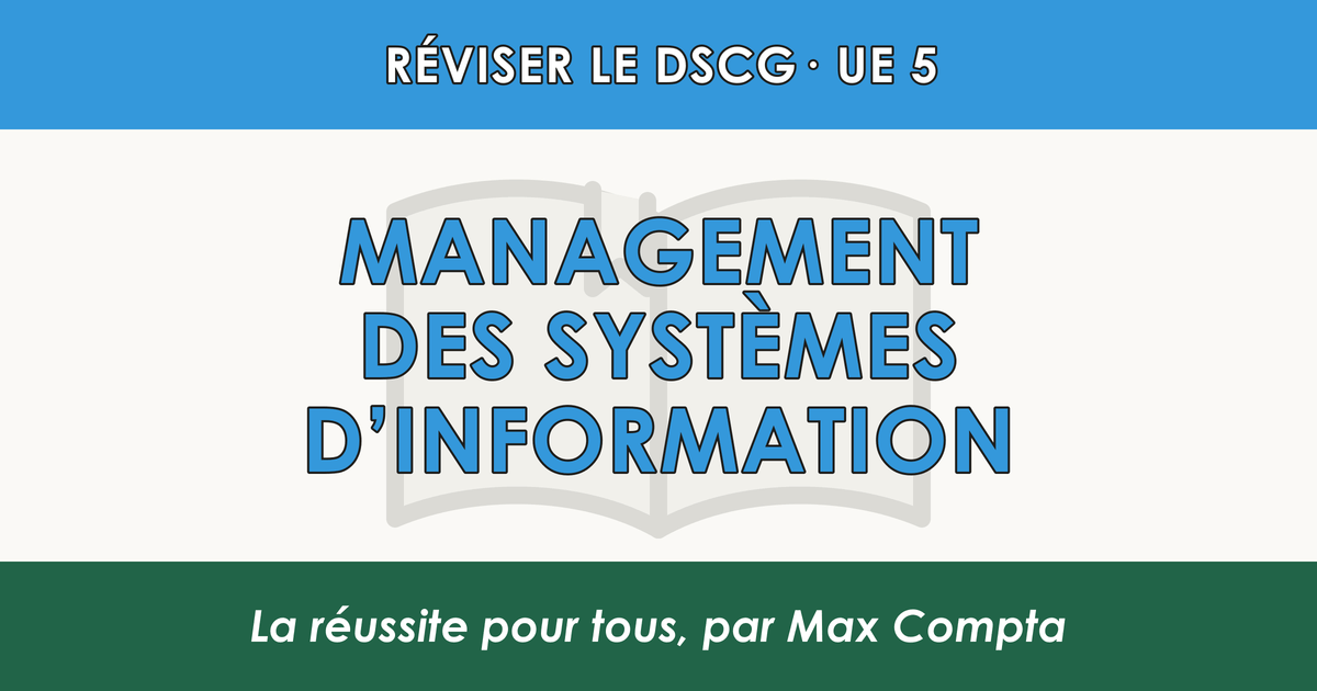 Comment réviser le DSCG UE 5 : Management des systèmes d'information - Max Compta