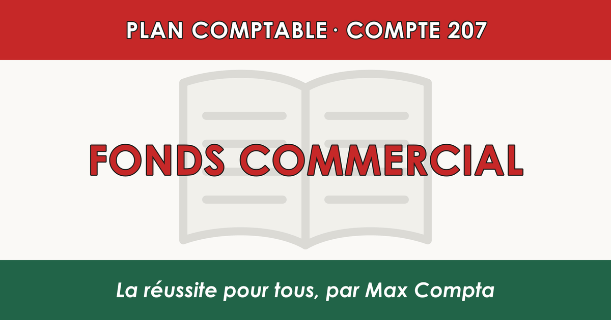 Compte 207 Fonds commercial - plan comptable général PCG classe 2 immobilisations - écriture comptable solde débiteur