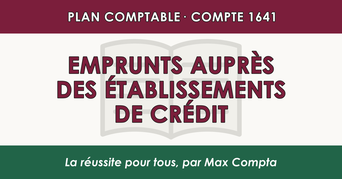 Compte 1641 Emprunts aupres des etablissements de credit - PCG classe 1 comptes de capitaux - écriture comptable