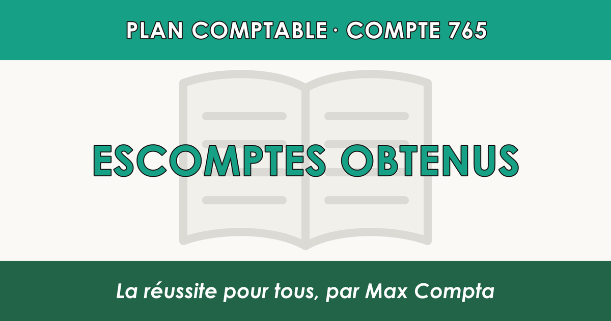 Compte 765 Escomptes obtenus - plan comptable général PCG classe 7 produits - écriture comptable crédité, solde créditeur