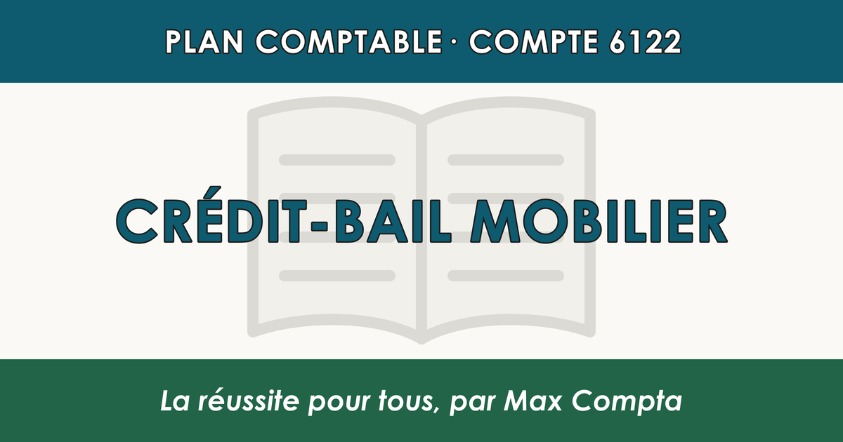 Compte 6122 Credit-bail mobilier - plan comptable général PCG classe 6 charges - écriture comptable débité, solde débiteur