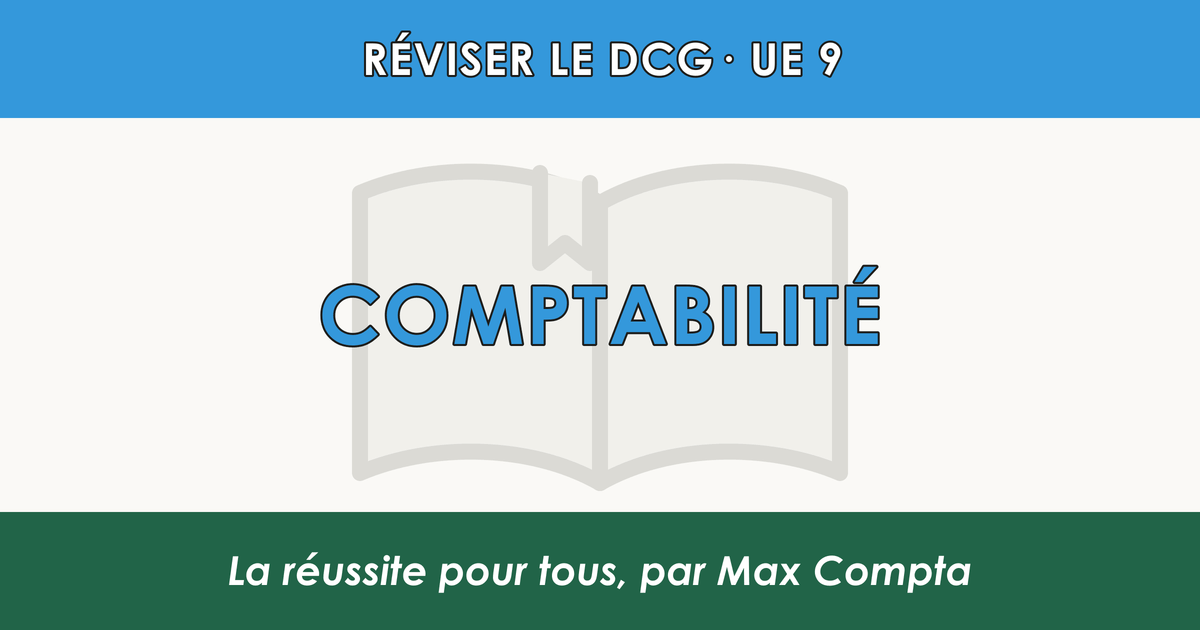 Comment réviser le DCG UE 9 Comptabilité - Méthode de révision Max Compta
