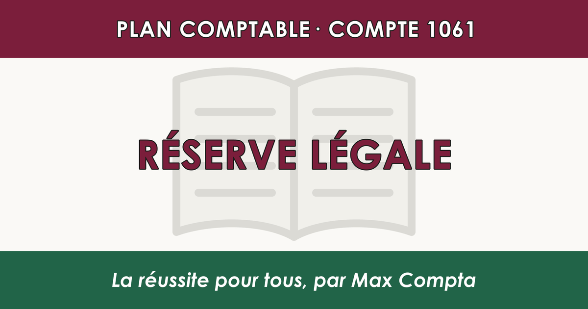 Compte 1061 Reserve legale - plan comptable général PCG classe 1 comptes de capitaux - écriture comptable solde créditeur