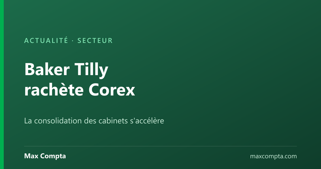 Baker Tilly rachète Corex : la consolidation des cabinets d'expertise comptable s'accélère — Max Compta