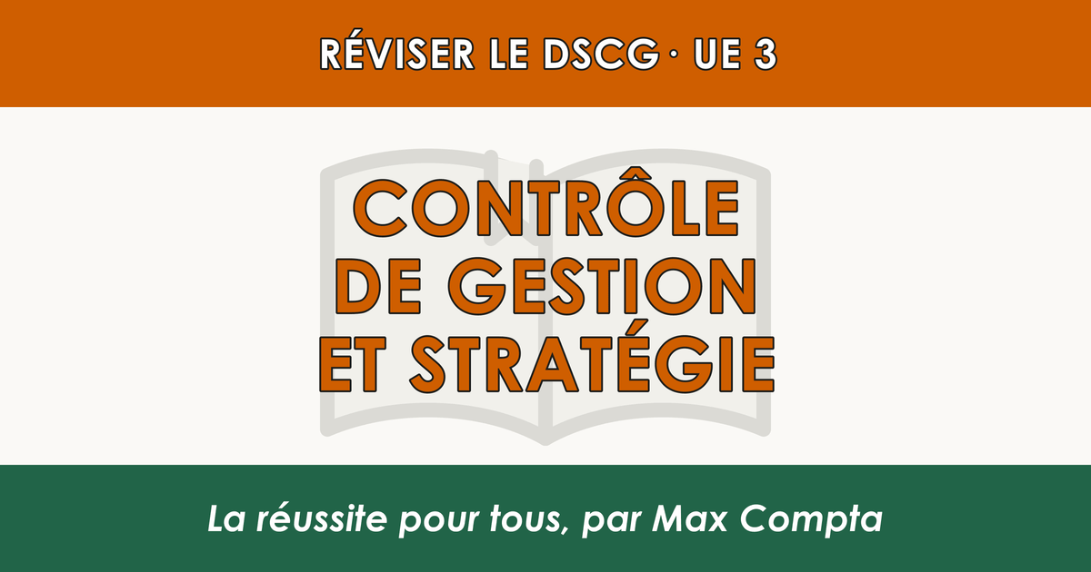 Fiche de révision DSCG UE 3 Contrôle de Gestion et Stratégie - Max Compta