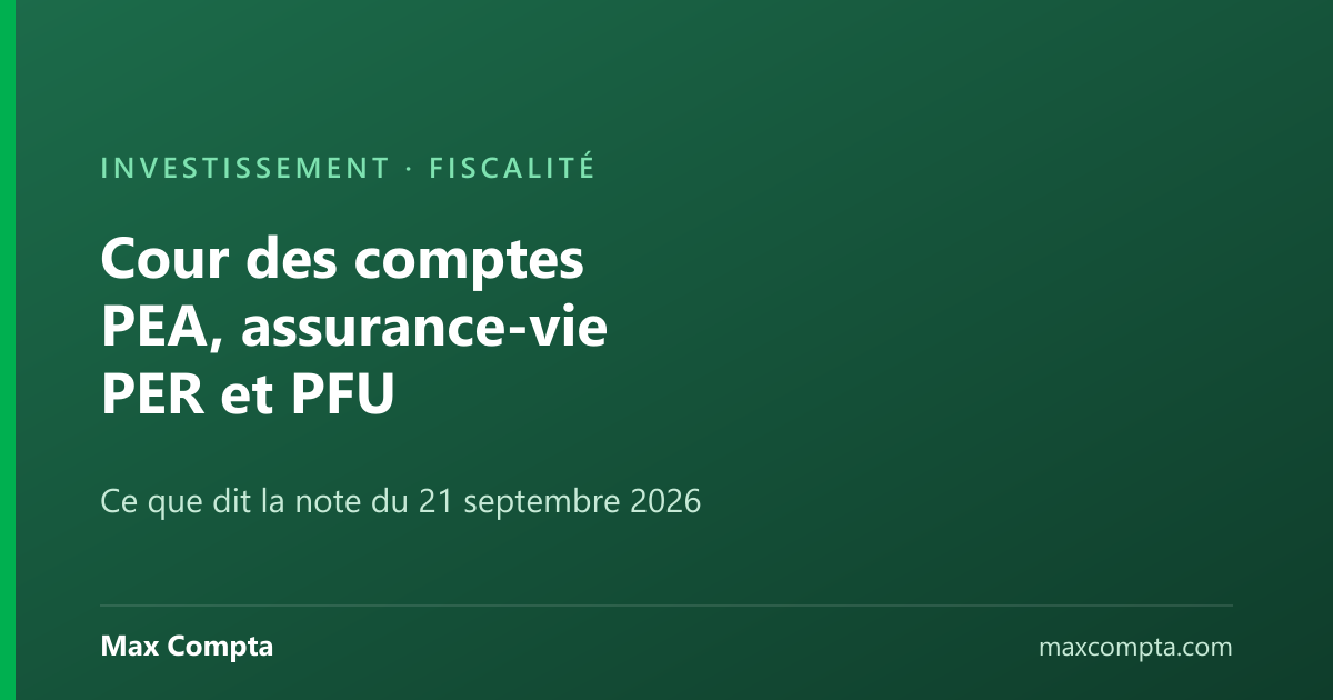 PEA, assurance-vie, PER : ce que propose la Cour des comptes - Max Compta