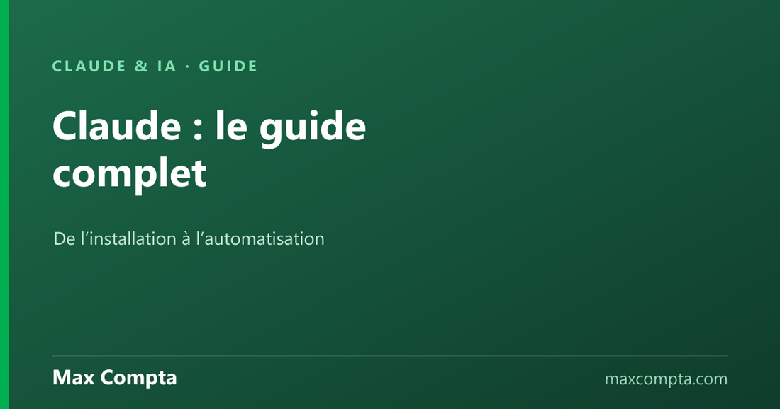 Claude : guide complet, de la découverte à l’automatisation - Max Compta
