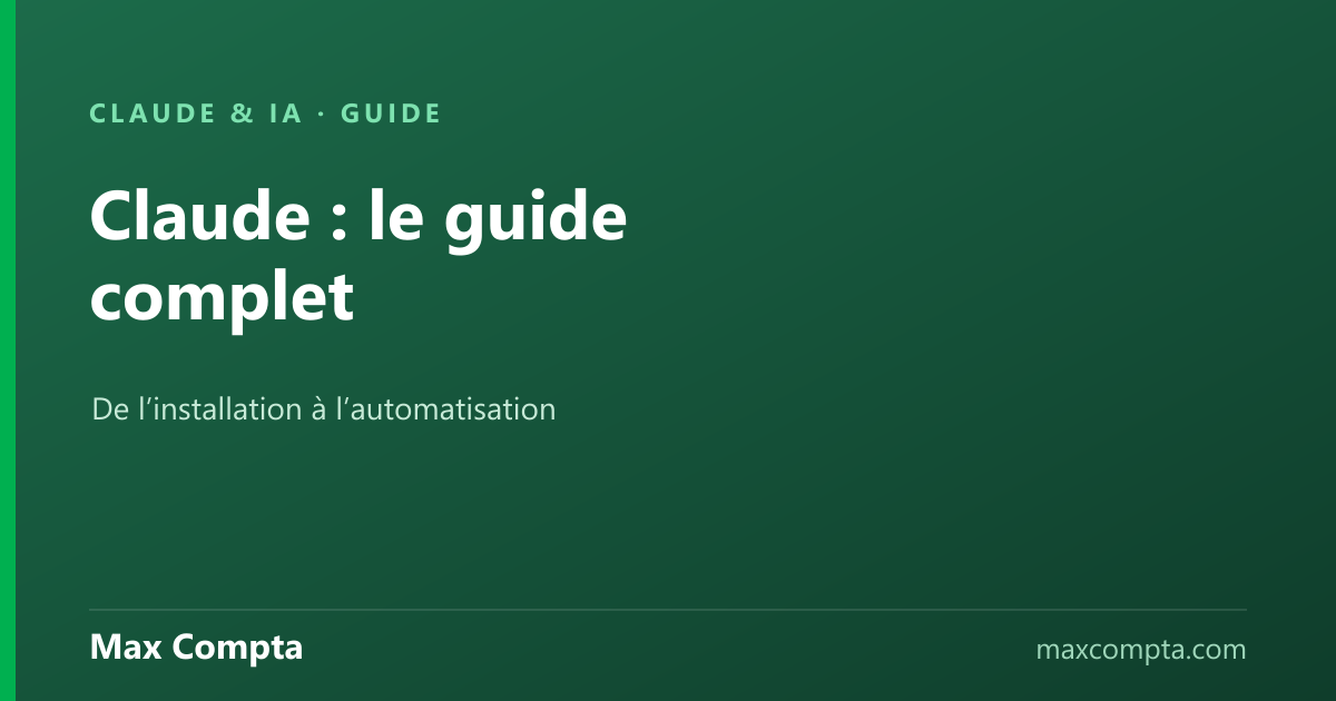 Claude : guide complet, de la découverte à l’automatisation - Max Compta