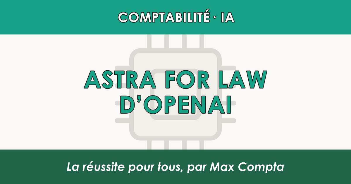 Astra for Law : ce que l’IA juridique d’OpenAI change en France - Max Compta