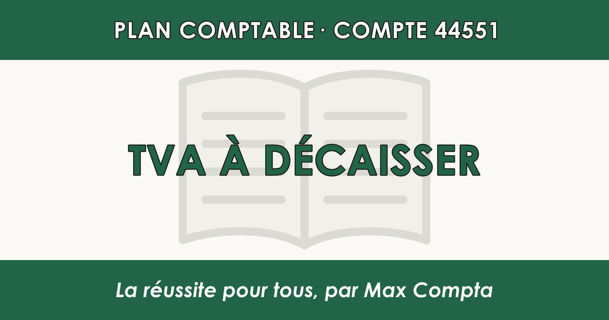 Compte 44551 TVA a decaisser - plan comptable général PCG classe 4 comptes de tiers - écriture comptable solde créditeur