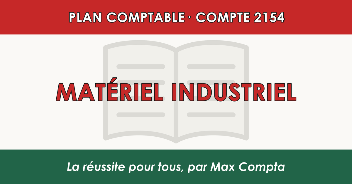 Compte 2154 Materiel industriel - plan comptable général PCG classe 2 immobilisations - écriture comptable solde débiteur