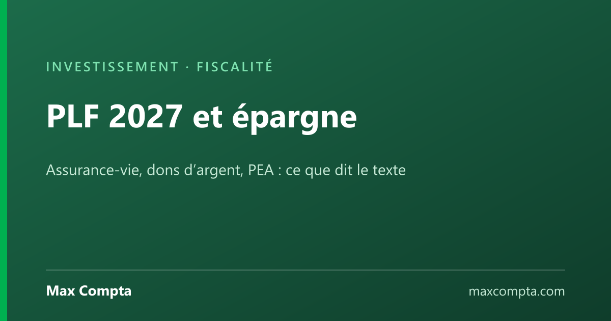PLF 2027 : ce qui change pour l’assurance-vie, le PEA et les dons - Max Compta