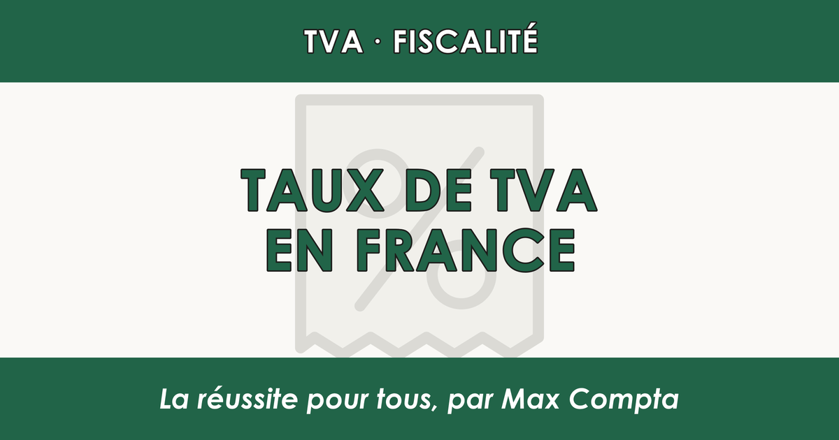Tableau des taux de TVA en France 2026 - Max Compta