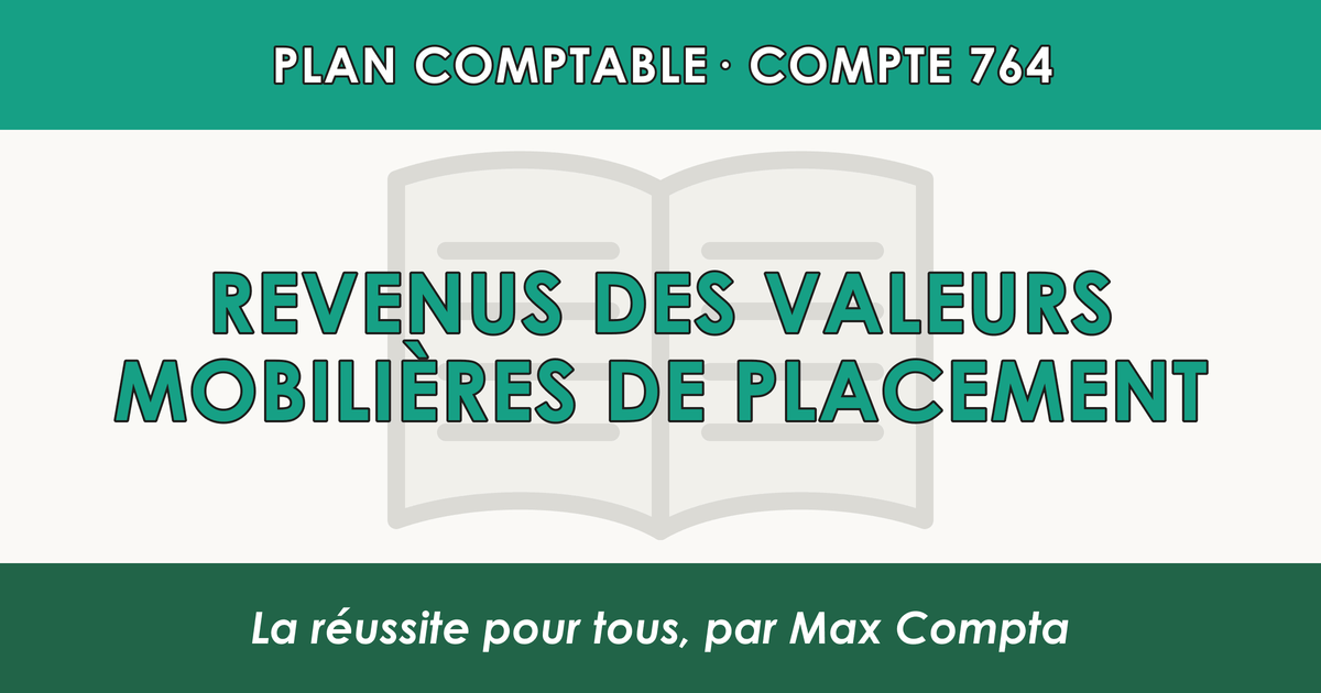 Compte 764 Revenus des valeurs mobilieres de placement - PCG classe 7 produits - écriture comptable