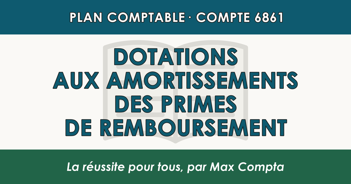 Compte 6861 Dotations aux amortissements des primes de remboursement - PCG classe 6 charges - écriture comptable