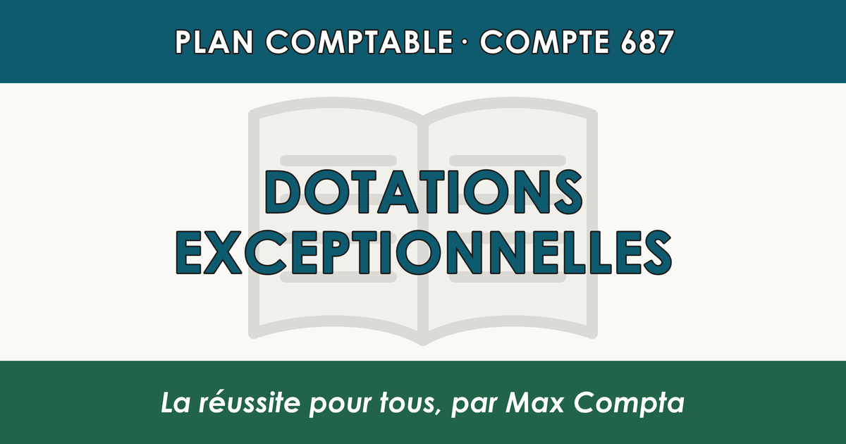Compte 687 Dotations exceptionnelles - PCG classe 6 charges - écriture comptable