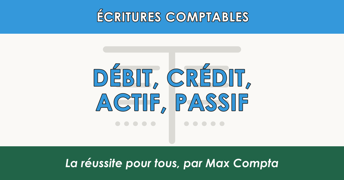 Comprendre debit credit actif passif - Max Compta