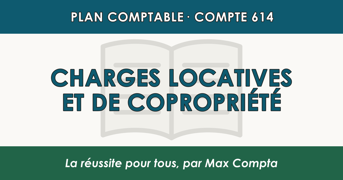 Compte 614 Charges locatives et de copropriete - PCG classe 6 charges - écriture comptable