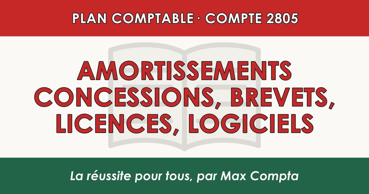 Compte 2805 Amortissements concessions, brevets, licences, logiciels - PCG classe 2 immobilisations - écriture comptable