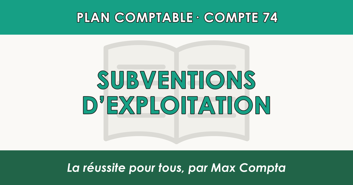 Compte 74 Subventions d'exploitation - PCG classe 7 produits - écriture comptable